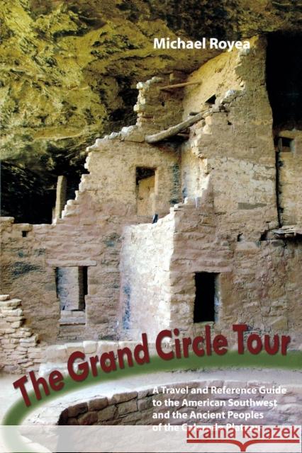 Grand Circle Tour: A Travel and Reference Guide to the American Southwest and the Ancestral Puebloans