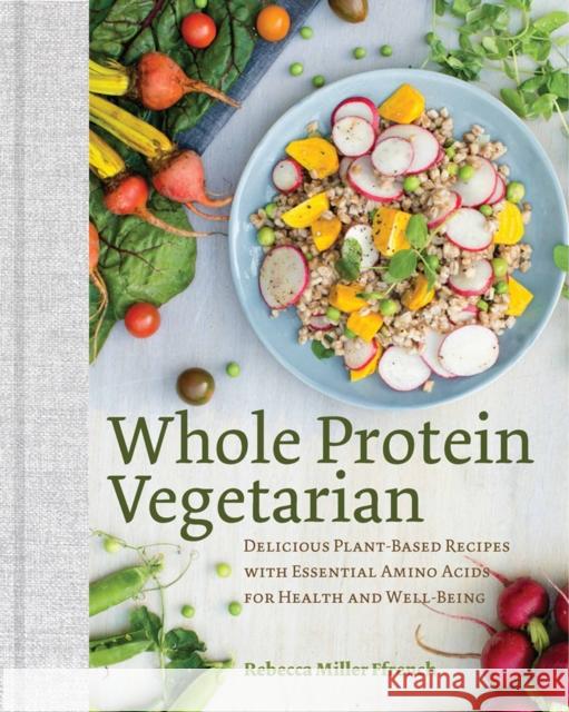 Whole Protein Vegetarian: Delicious Plant-Based Recipes with Essential Amino Acids for Health and Well-Being