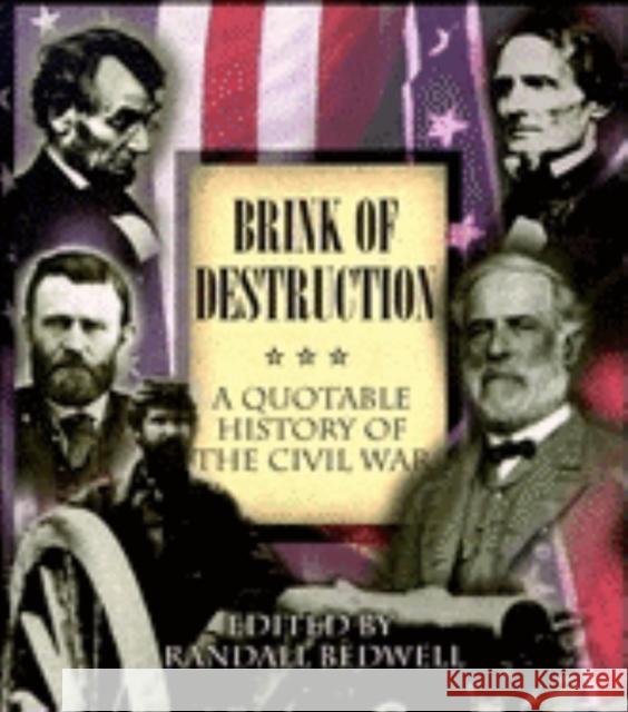 The Brink of Destruction: A Quotable History of the Civil War