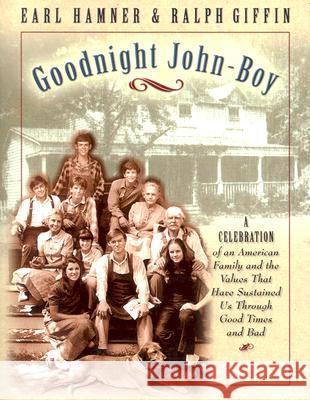 Goodnight, John Boy: A Celebration of an American Family and the Values That Have Sustained Us Through Good Times and Bad