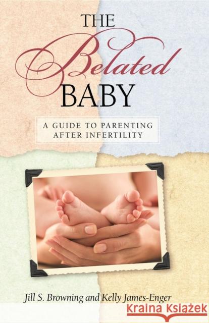The Belated Baby: A Guide to Parenting After Infertility