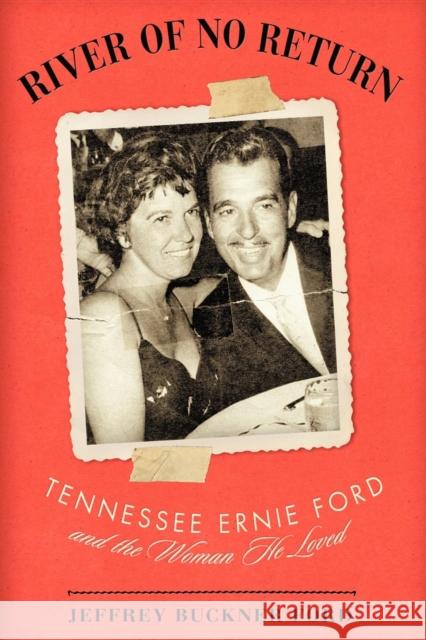 River of No Return: Tennessee Ernie Ford and the Woman He Loved