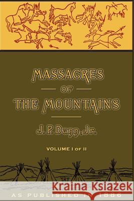 Massacres of the Mountains, Volume I: A History of the Indian Wars of the Far West