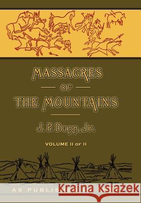 Massacres of the Mountains: A History of the Indian Wars of the Far West Volume II