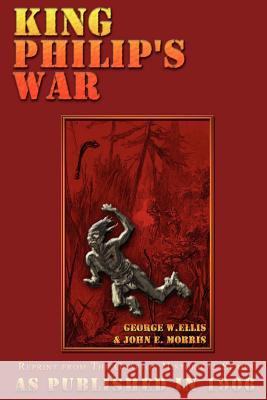 King Philip's War: Based on the Archives and Records of Massachusetts, Plymouth, Rhode Island and Connecticut, and Contemporary Letters a