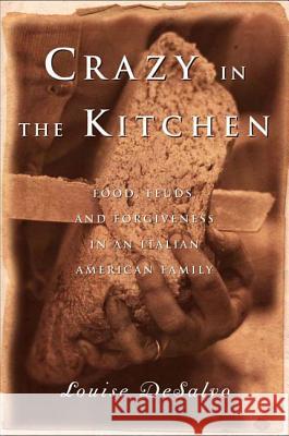 Crazy in the Kitchen: Foods, Feuds, and Forgiveness in an Italian American Family