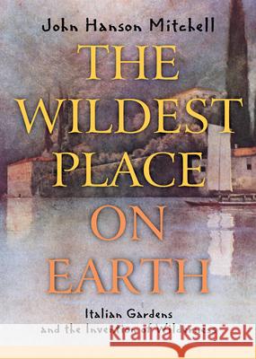 The Wildest Place on Earth: Italian Gardens and the Invention of Wilderness