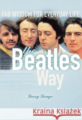 The Beatles Way: Fab Wisdom for Everyday Life
