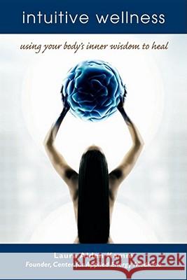 Intuitive Wellness: Using Your Body's Inner Wisdom to Heal