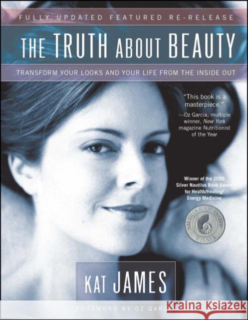 The Truth about Beauty: Transform Your Looks and Your Life from the Inside Out