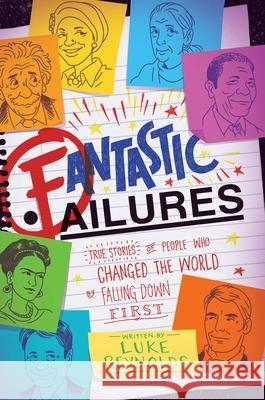 Fantastic Failures: True Stories of People Who Changed the World by Falling Down First