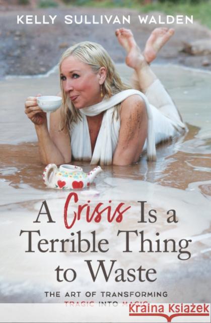 A Crisis is a Terrible Thing to Waste: The Art of Transforming the Tragic into Magic