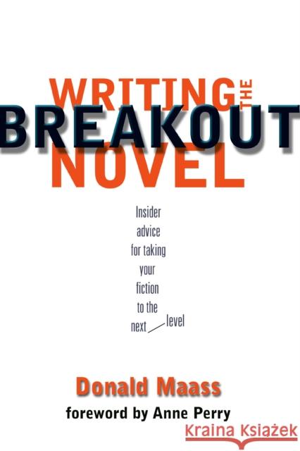 Writing the Breakout Novel: Winning Advice from a Top Agent and His Best-selling Client