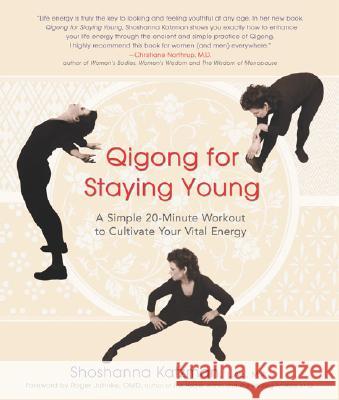 Qigong for Staying Young: A Simple Twenty-Minute Workout to Cultivate Your Vital Energy