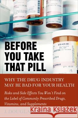 Before You Take That Pill: Why the Drug Industry May Be Bad for Your Health