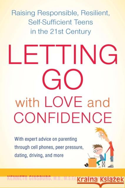 Letting Go with Love and Confidence: Raising Responsible, Resilient, Self-Sufficient Teens in the 21st Century