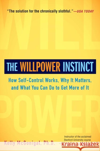 The Willpower Instinct: How Self-Control Works, Why It Matters, and What You Can Do to Get More of It