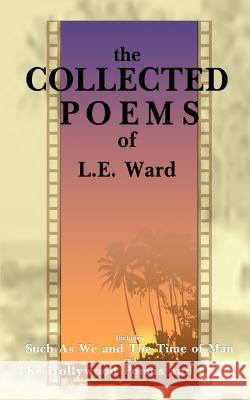 The Collected Poems of L. E. Ward: Volume 1: Such as We and the Time of Man
