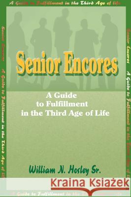 Senior Encores: A Guide to Fulfillment in the Third Age of Life