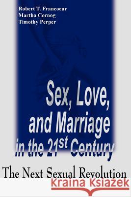 Sex, Love, and Marriage in the 21st Century: The Next Sexual Revolution