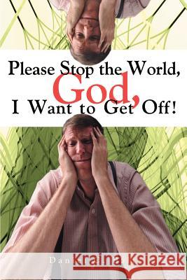 Please Stop the World, God, I Want to Get Off!