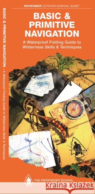 Basic & Primitive Navigation: A Waterproof Folding Guide to Wilderness Skills & Techniques