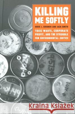 Killing Me Softly: Toxic Waste, Corporate Profit, and the Struggle for Environmental Justice