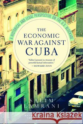 The Economic War Against Cuba: A Historical and Legal Perspective on the U.S. Blockade