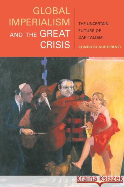 Global Imperialism and the Great Crisis: The Uncertain Future of Capitalism