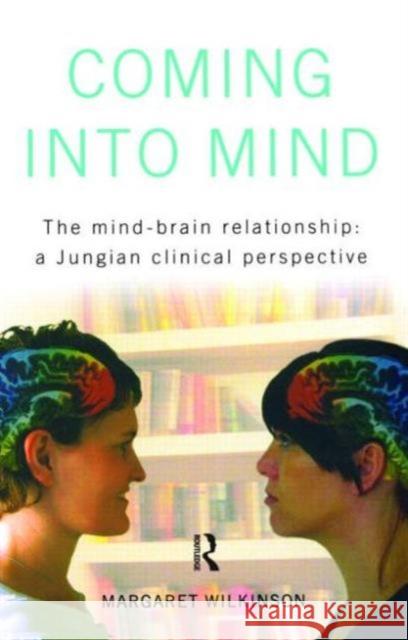 Coming Into Mind: The Mind-Brain Relationship: A Jungian Clinical Perspective