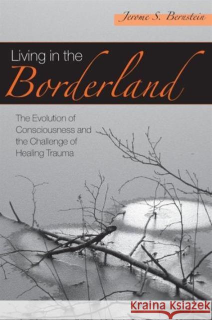 Living in the Borderland: The Evolution of Consciousness and the Challenge of Healing Trauma