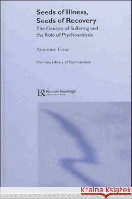 Seeds of Illness, Seeds of Recovery: The Genesis of Suffering and the Role of Psychoanalysis