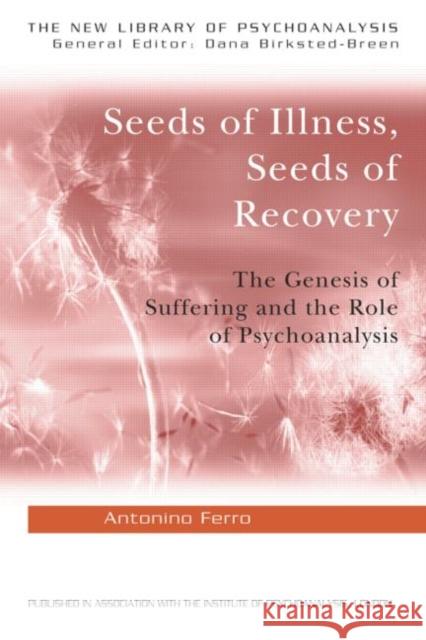 Seeds of Illness, Seeds of Recovery: The Genesis of Suffering and the Role of Psychoanalysis