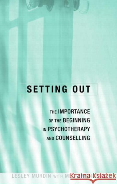 Setting Out: The Importance of the Beginning in Psychotherapy and Counselling