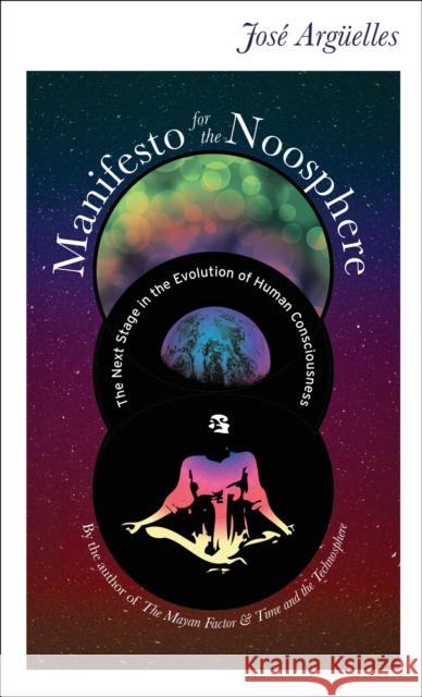 Manifesto for the Noosphere: The Next Stage in the Evolution of Human Consciousness