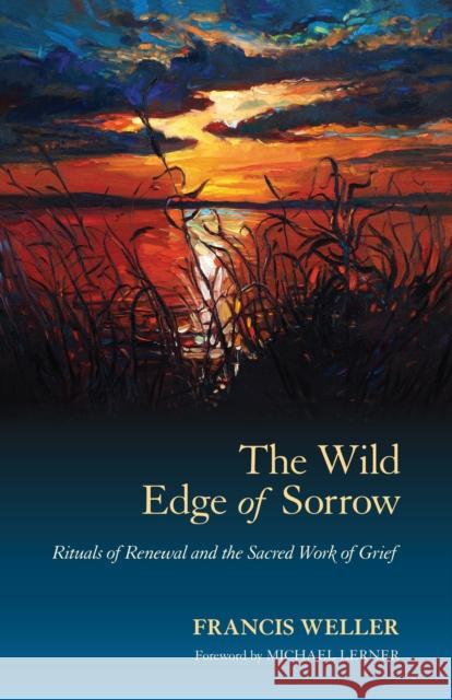 The Wild Edge of Sorrow: Rituals of Renewal and the Sacred Work of Grief