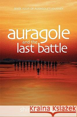 Auragole and the Last Battle: Book Four of Aurogole's Journey