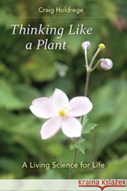 Thinking Like a Plant: A Living Science for Life