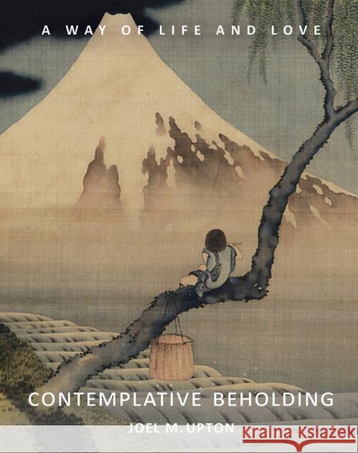 Contemplative Beholding: A Way of Life and Love