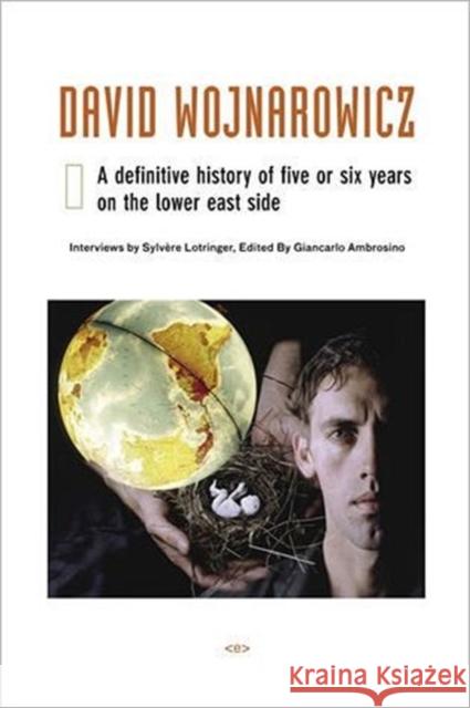 David Wojnarowicz: A Definitive History of Five or Six Years on the Lower East Side