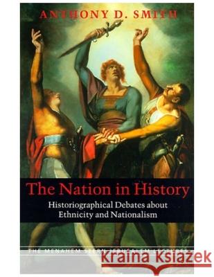 The Nation in History: Historiographical Debates About Ethnicity and Nationalism