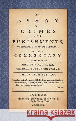 An Essay on Crimes and Punishments: Translated from the Italian; With a Commentary Attributed to Mons. De Voltaire, Translated from the French (1775)