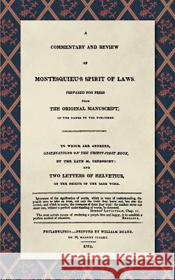 A Commentary and Review of Montesquieu's Spirit of Laws, Prepared For Press From the Original Manuscript in the Hands of the Publisher (1811): To Which Are Annexed, Observations on the Thirty-First Bo