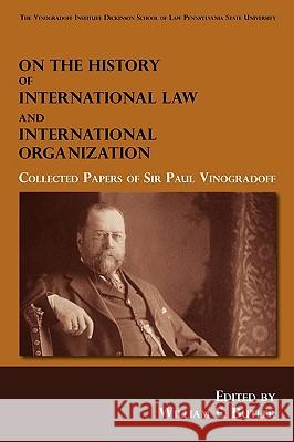 On the History of International Law and International Organization: Collected Papers of Sir Paul Vinogradoff
