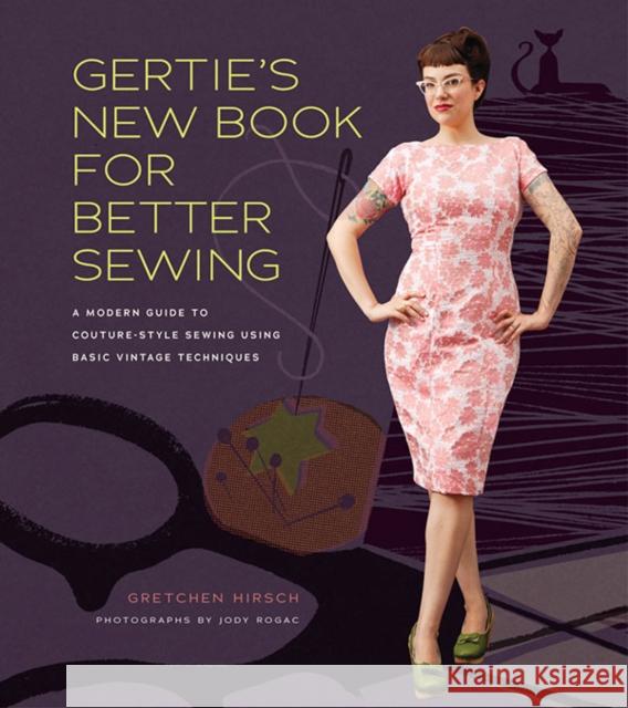 Gertie's New Book for Better Sewing: A Modern Guide to Couture-style Sewing Using Basic Vintage Techniques