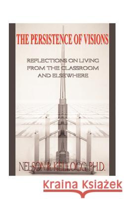 The Persistence of Visions: Reflections on Living from the Classroom and Elsewhere