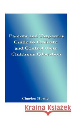 Parents and Taxpayers Guide to Evaluate and Control Their Children's Education