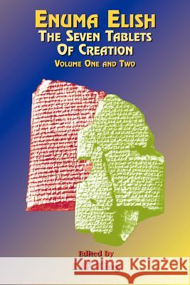 Enuma Elish: The Seven Tablets of Creation: The Babylonian and Assyrian Legends Concerning the Creation of the World and of Mankind.