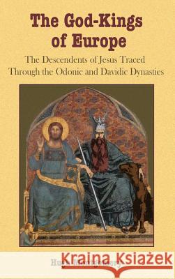 The God-Kings of Europe: The Descendents of Jesus Traced Through the Odonic and Davidic Dynasties