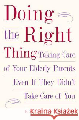 Doing the Right Thing: Taking Care of Your Elderly Parents Even If They Didn't Take Care of You